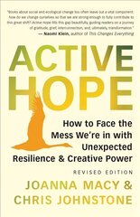 Active Hope Revised: How to Face the Mess We're in with Unexpected Resilience and Creative Power цена и информация | Книги о питании и здоровом образе жизни | pigu.lt