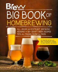 Brew Your Own Big Book of Homebrewing, Updated Edition: All-Grain and Extract Brewing * Kegging * 50plus Craft Beer Recipes * Tips and   Tricks from the Pros New Edition цена и информация | Книги рецептов | pigu.lt