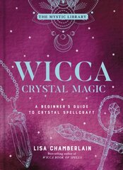 Wicca Crystal Magic, Volume 4: A Beginner's Guide to Crystal Spellcraft kaina ir informacija | Saviugdos knygos | pigu.lt