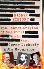Hidden History: a compelling and captivating study of the causes of WW1 that turns   everything you think you know on its head цена и информация | Исторические книги | pigu.lt