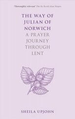 Way of Julian of Norwich: A Prayer Journey Through Lent kaina ir informacija | Dvasinės knygos | pigu.lt