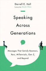 Speaking Across Generations - Messages That Satisfy Boomers, Xers,   Millennials, Gen Z, and Beyond: Messages That Satisfy Boomers, Xers, Millennials, Gen Z, and Beyond цена и информация | Пособия по изучению иностранных языков | pigu.lt