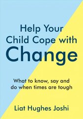 Help Your Child Cope with Change: What to Know, Say and Do When Times are Tough kaina ir informacija | Saviugdos knygos | pigu.lt