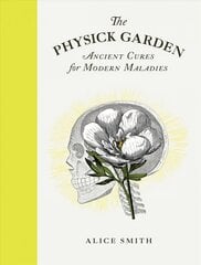 Physick Garden: Ancient Cures for Modern Maladies цена и информация | Книги о садоводстве | pigu.lt