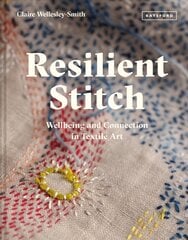 Resilient Stitch: Wellbeing and Connection in Textile Art цена и информация | Книги об искусстве | pigu.lt