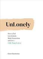 UnLonely: How to Feel Less Isolated, Make Connections and Live a Life You Love цена и информация | Самоучители | pigu.lt