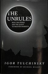 UnRules - Man, Machines and the Quest to Master Markets: Man, Machines and the Quest to Master Markets kaina ir informacija | Ekonomikos knygos | pigu.lt