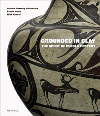 Grounded in Clay: The Spirit of Pueblo Pottery цена и информация | Книги об искусстве | pigu.lt