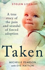Taken: A True Story of the Pain and Scandal of Forced Adoption цена и информация | Биографии, автобиогафии, мемуары | pigu.lt