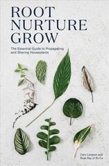 Root, Nurture, Grow: The Essential Guide to Propagating and Sharing Houseplants kaina ir informacija | Knygos apie sodininkystę | pigu.lt