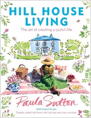 Hill House Living: The art of creating a joyful life - simple, practical decorating tips and cosy recipes цена и информация | Книги о питании и здоровом образе жизни | pigu.lt