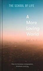 More Loving World: how to increase compassion, kindness and joy цена и информация | Книги по социальным наукам | pigu.lt