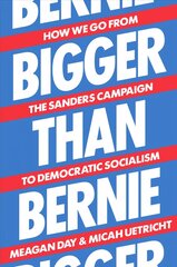 Bigger Than Bernie: How We Go from the Sanders Campaign to Democratic Socialism kaina ir informacija | Socialinių mokslų knygos | pigu.lt