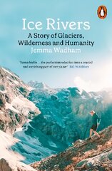 Ice Rivers: A Story of Glaciers, Wilderness and Humanity цена и информация | Книги по социальным наукам | pigu.lt
