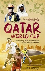 Armchair Fan s Guide to the Qatar World Cup: The Story of How Football Came to the Desert kaina ir informacija | Knygos apie sveiką gyvenseną ir mitybą | pigu.lt