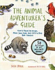 Animal Adventurer's Guide: How to Prowl for an Owl, Make Snail Slime, and Catch a Frog Bare-Handed-50   Activities to Get Wild with Animals цена и информация | Книги для подростков и молодежи | pigu.lt