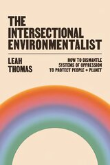 Intersectional Environmentalist: How to Dismantle Systems of Oppression to Protect People plus Planet Main цена и информация | Книги по социальным наукам | pigu.lt