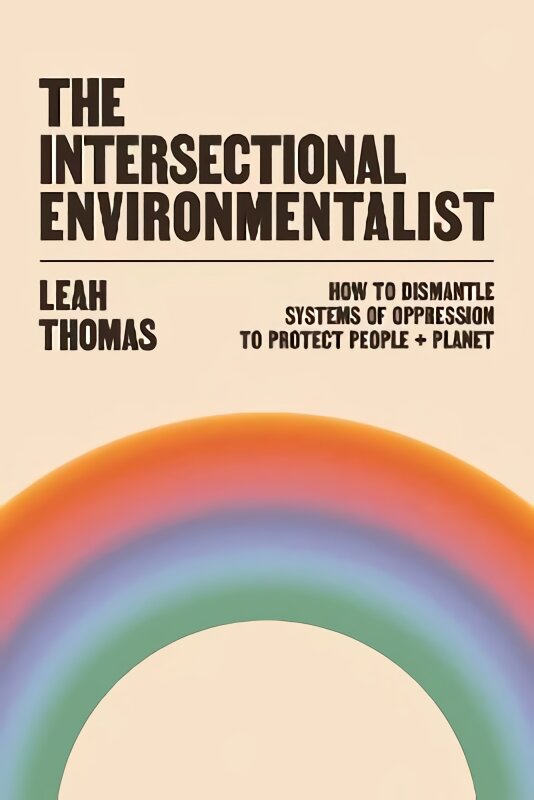 Intersectional Environmentalist: How to Dismantle Systems of Oppression to Protect People plus Planet Main цена и информация | Socialinių mokslų knygos | pigu.lt