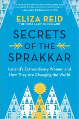 Secrets of the Sprakkar: Iceland's Extraordinary Women and How They Are Changing the World kaina ir informacija | Biografijos, autobiografijos, memuarai | pigu.lt