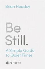 Be Still: A Simple Guide to Quiet Times цена и информация | Духовная литература | pigu.lt