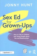 Sex Ed for Grown-Ups: How to Talk to Children and Young People about Sex and Relationships цена и информация | Книги по социальным наукам | pigu.lt