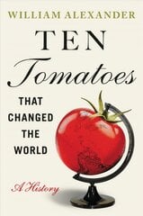 Ten Tomatoes that Changed the World: A History kaina ir informacija | Istorinės knygos | pigu.lt