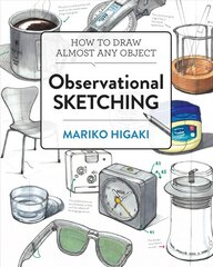 Observational Sketching: Hone Your Artistic Skills by Learning How to Observe and Sketch Everyday Objects цена и информация | Книги о питании и здоровом образе жизни | pigu.lt