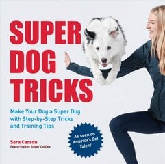 Super Dog Tricks: Make Your Dog a Super Dog with Step by Step Tricks and Training Tips - As Seen on America's Got Talent! kaina ir informacija | Enciklopedijos ir žinynai | pigu.lt