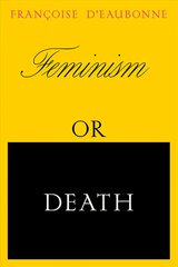 Feminism or Death: How the Women's Movement Can Save the Planet kaina ir informacija | Socialinių mokslų knygos | pigu.lt