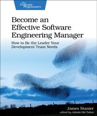 Become an Effective Software Engineering Manager: How to Be the Leader Your Development Team Needs цена и информация | Книги по экономике | pigu.lt