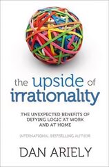 Upside of Irrationality: The Unexpected Benefits of Defying Logic at Work and at Home kaina ir informacija | Saviugdos knygos | pigu.lt