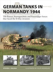 German Tanks in Normandy 1944: The Panzer, Sturmgeschutz and Panzerjager forces that faced the D-Day invasion цена и информация | Исторические книги | pigu.lt