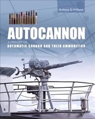 Autocannon: A History of Automatic Cannon and Ammunition kaina ir informacija | Socialinių mokslų knygos | pigu.lt