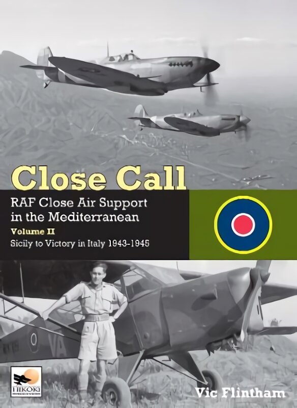Close Call: RAF Close Air Support in the Mediterranean Volume II Sicily to Victory in Italy 1943-1945 цена и информация | Kelionių vadovai, aprašymai | pigu.lt