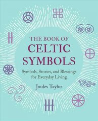 Book of Celtic Symbols: Symbols, Stories, and Blessings for Everyday Living kaina ir informacija | Dvasinės knygos | pigu.lt