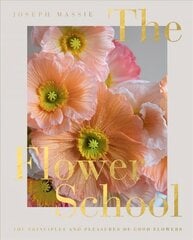 Flower School: The Principles and Pleasures of Good Flowers цена и информация | Книги о питании и здоровом образе жизни | pigu.lt