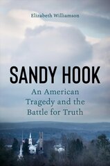 Sandy Hook: An American Tragedy and the Battle for Truth kaina ir informacija | Biografijos, autobiografijos, memuarai | pigu.lt