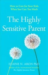 Highly Sensitive Parent: How to Care for Your Kids When You Care Too Much цена и информация | Самоучители | pigu.lt