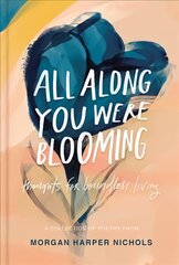 All Along You Were Blooming: Thoughts for Boundless Living цена и информация | Поэзия | pigu.lt