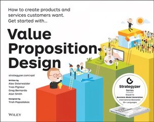 Value Proposition Design - How to Create Products and Services Customers Want: How to Create Products and Services Customers Want kaina ir informacija | Ekonomikos knygos | pigu.lt