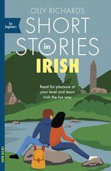 Short Stories in Irish for Beginners: Read for pleasure at your level, expand your vocabulary and learn Irish the fun way! kaina ir informacija | Užsienio kalbos mokomoji medžiaga | pigu.lt