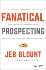 Fanatical Prospecting: The Ultimate Guide to Opening Sales Conversations and Filling the Pipeline by Leveraging Social Selling, Telephone, Email, Text, and Cold Calling kaina ir informacija | Ekonomikos knygos | pigu.lt