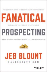 Fanatical Prospecting: The Ultimate Guide to Opening Sales Conversations and Filling the Pipeline by Leveraging Social Selling, Telephone, Email, Text, and Cold Calling kaina ir informacija | Ekonomikos knygos | pigu.lt