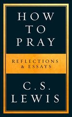 How to Pray: Reflections & Essays kaina ir informacija | Dvasinės knygos | pigu.lt