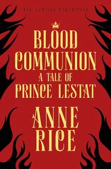 Blood Communion: A Tale of Prince Lestat (The Vampire Chronicles 13) цена и информация | Фантастика, фэнтези | pigu.lt