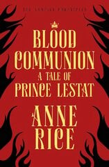 Blood Communion: A Tale of Prince Lestat (The Vampire Chronicles 13) kaina ir informacija | Fantastinės, mistinės knygos | pigu.lt