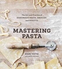 Mastering Pasta: The Art and Practice of Handmade Pasta, Gnocchi, and Risotto [A Cookbook] kaina ir informacija | Receptų knygos | pigu.lt