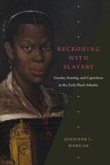 Reckoning with Slavery: Gender, Kinship, and Capitalism in the Early Black Atlantic цена и информация | Исторические книги | pigu.lt