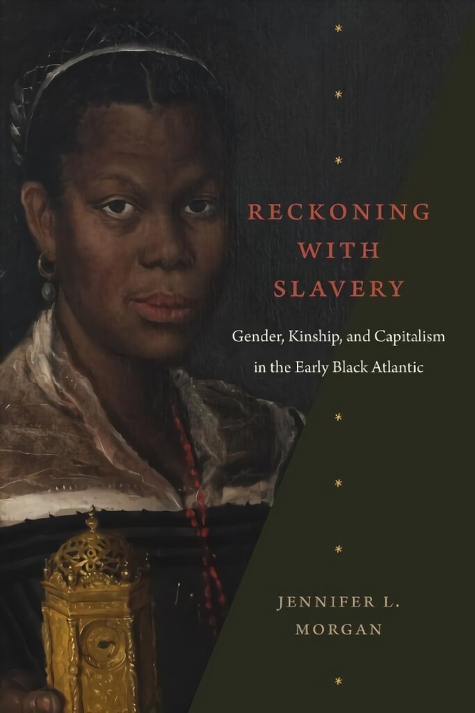 Reckoning with Slavery: Gender, Kinship, and Capitalism in the Early Black Atlantic цена и информация | Istorinės knygos | pigu.lt