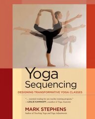 Yoga Sequencing: Designing Transformative Yoga Classes kaina ir informacija | Saviugdos knygos | pigu.lt